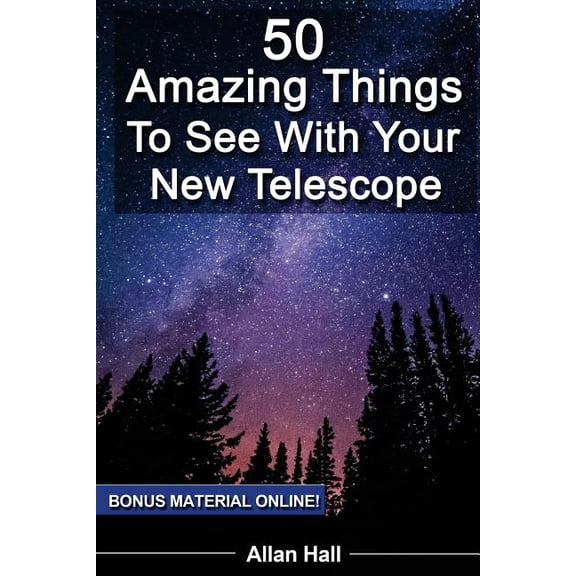 50 Amazing Things To See With Your New Telescope (Paperback) by Allan Hall