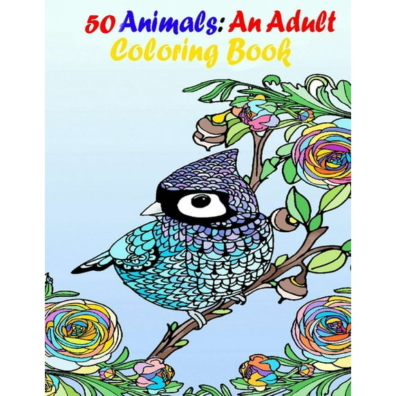 50 Animals: An Adult Coloring Book with Parrot Lions, Elephants, Owls, Horses, cats, Dogs, and Many More! (Animals with Patterns Coloring Books) (Paperback)