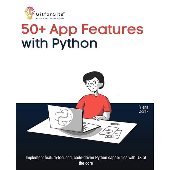 50+ App Features with Python: Implement feature-focused, code-driven Python capabilities with UX at the core, (Paperback)