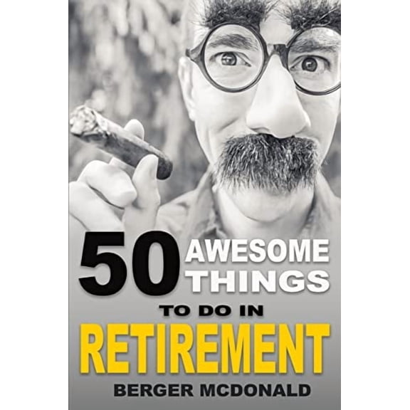 50 Awesome Things To Do In Retirement: The Humorous Guide To Enjoy Life After Work (Paperback)