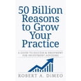 thumbnail image 1 of 50 Billion Reasons to Grow Your Practice: A Guide to Success & Enjoyment for Investment Advisors (Paperback) by Robert a Dimeo, 1 of 1