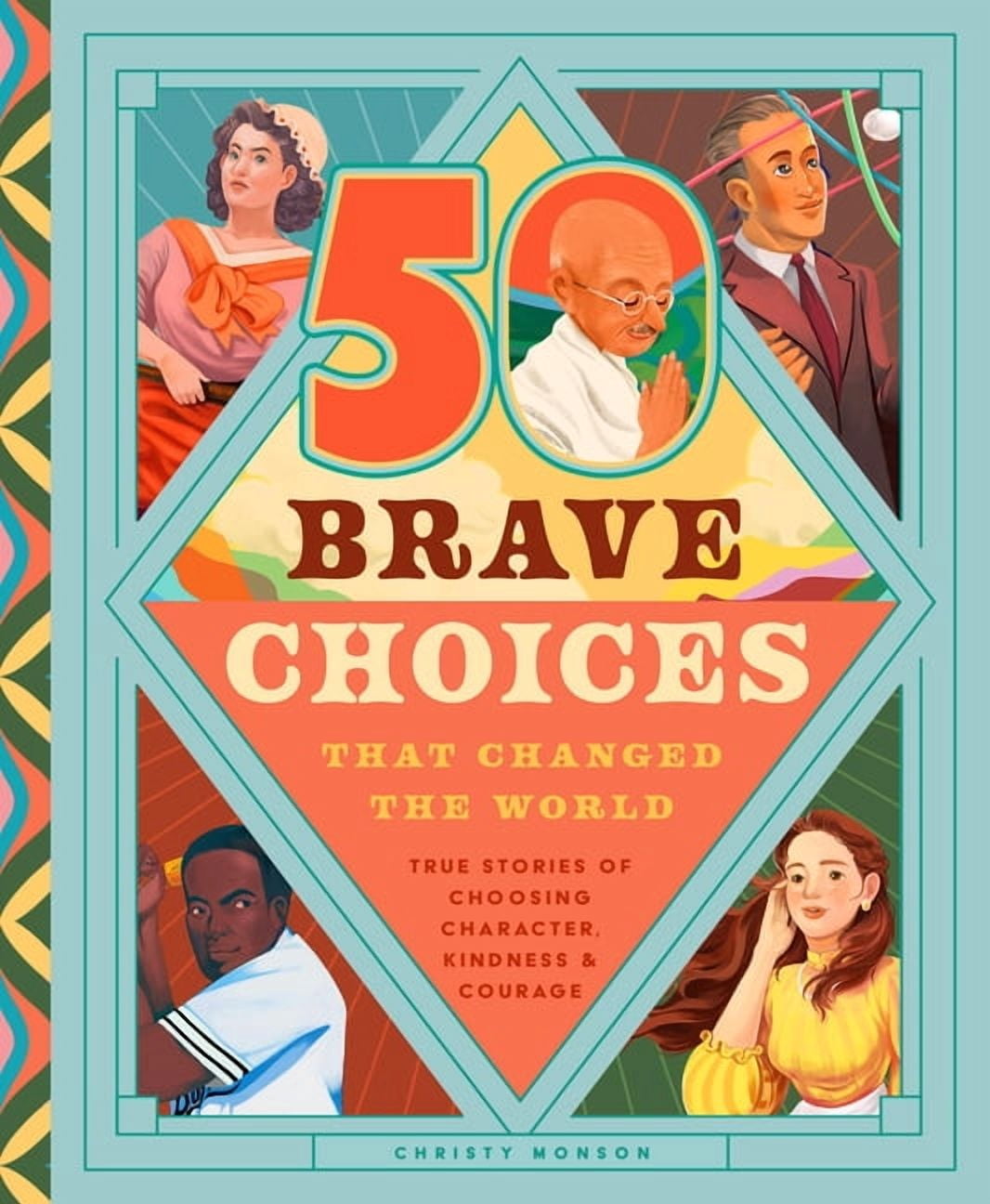 35 Brave Choices That Changed the World: True Stories of Choosing Character, Kindness & Courage, (Hardcover)