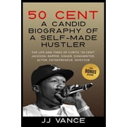 50 Cent - A CANDID BIOGRAPHY OF A SELF-MADE HUSTLER THE LIFE AND TIMES OF CURTIS "50 Cent" JACKSON; RAPPER, S, Paperback