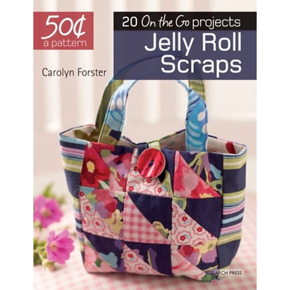 Pre-Owned 50 Cents a Pattern: Jelly Roll Scraps: 20 on the Go Projects (Paperback) by Carolyn Forster