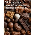 thumbnail image 1 of 50 Chocolate Lovers' Indulgence Recipes for Home, (Paperback), 1 of 1