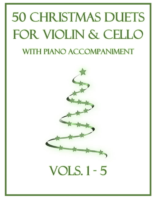 Christmas Duets for Violin and Cello wit 50 Christmas Duets for Violin and Cello with Piano Accompaniment: Vols. 1-5, (Paperback)