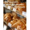 thumbnail image 1 of 50 Classic French Pastries Recipes for Home, (Paperback), 1 of 1