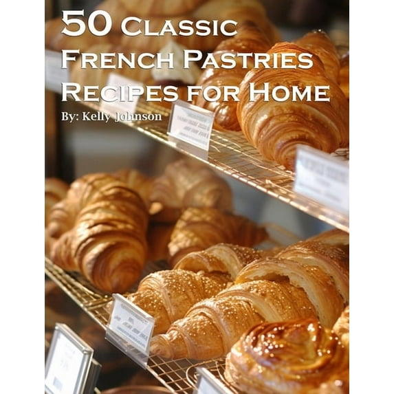 50 Classic French Pastries Recipes for Home, (Paperback)