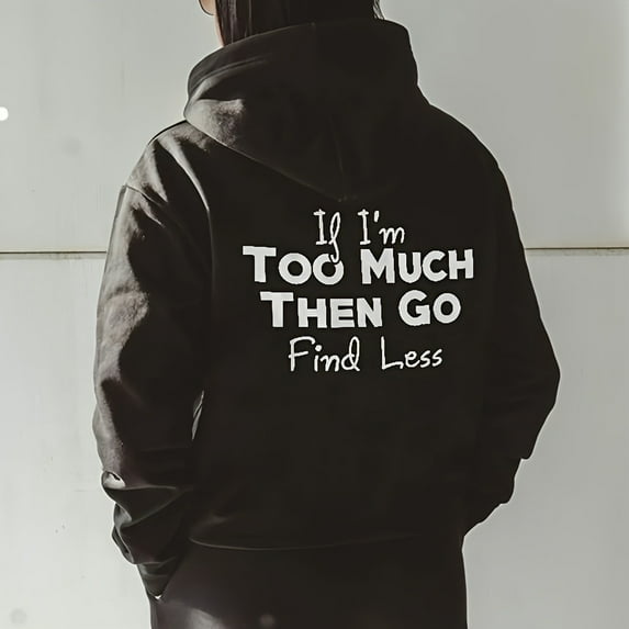 50% Off Clearance Women's Fashion Hoodies & Sweatshirts IF I'm Too Much The Go Find LessLadies' Hooded Sweatshirt With Large Lettering On The Back And Drawstring