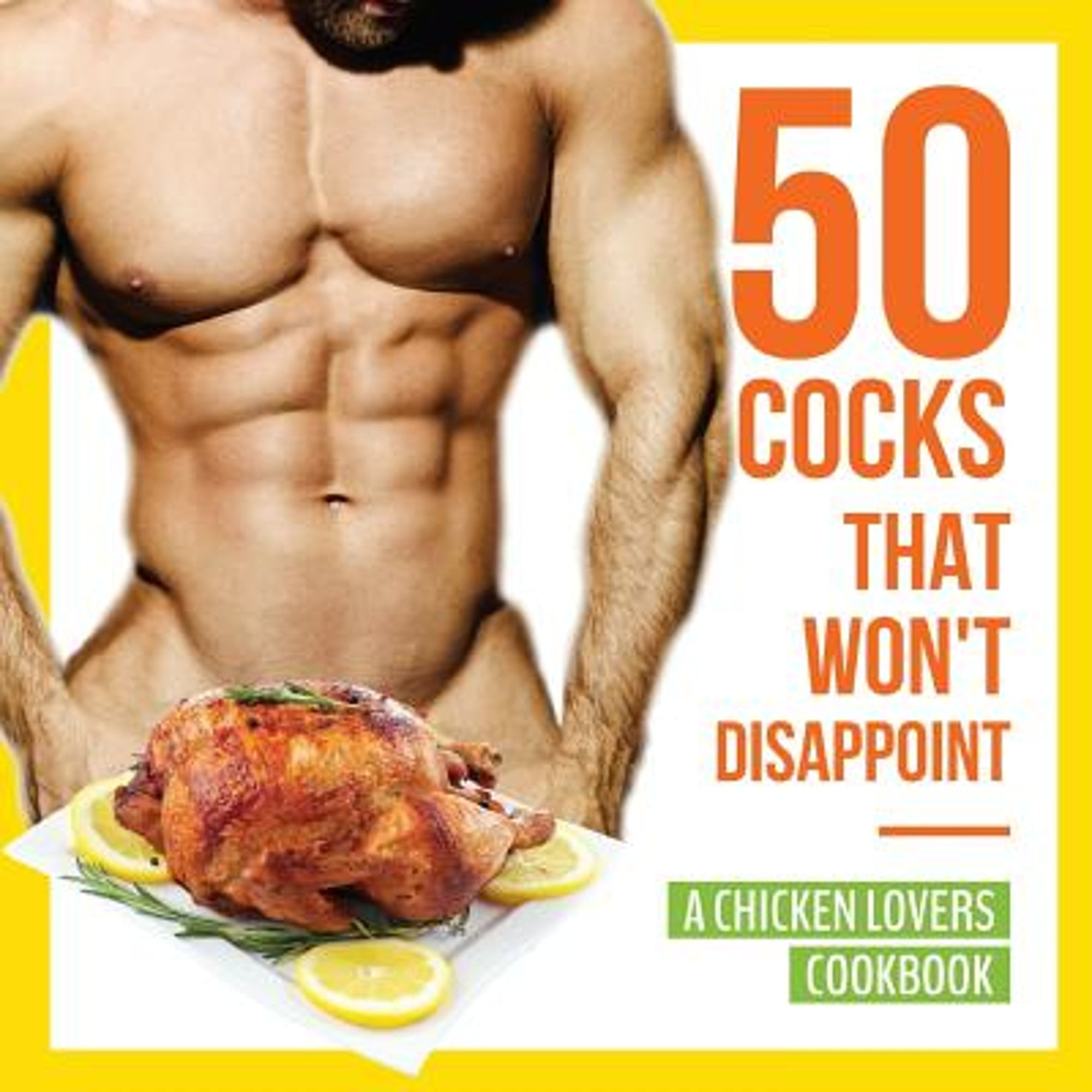 50 Cocks That Won't Disappoint - A Chicken Lovers Cookbook: 50 Delectable Chicken Recipes That Will Have Them Begging for More (Paperback)