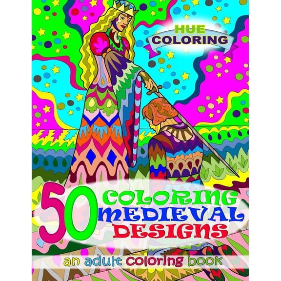 50 Coloring Medieval Designs: An Adult Coloring Book Paperback 1523605375 9781523605378 Alice Lewis, Hue Coloring