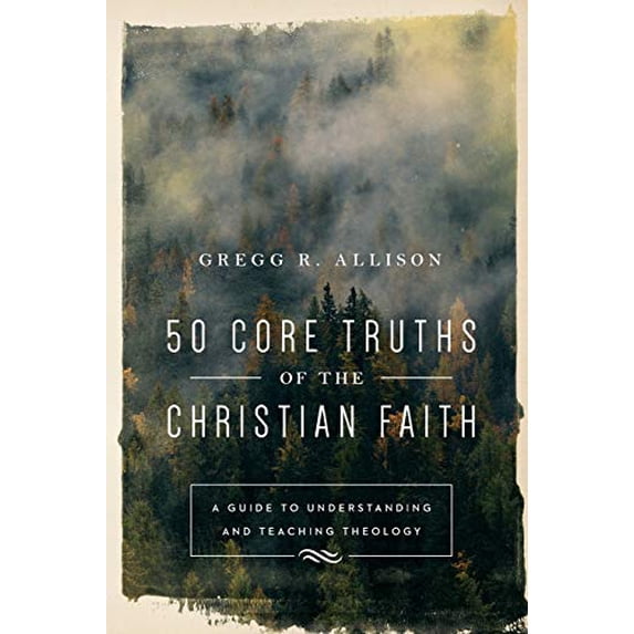 Pre-Owned 50 Core Truths of the Christian Faith: A Guide to Understanding and Teaching Theology (Paperback) 0801019125 9780801019128