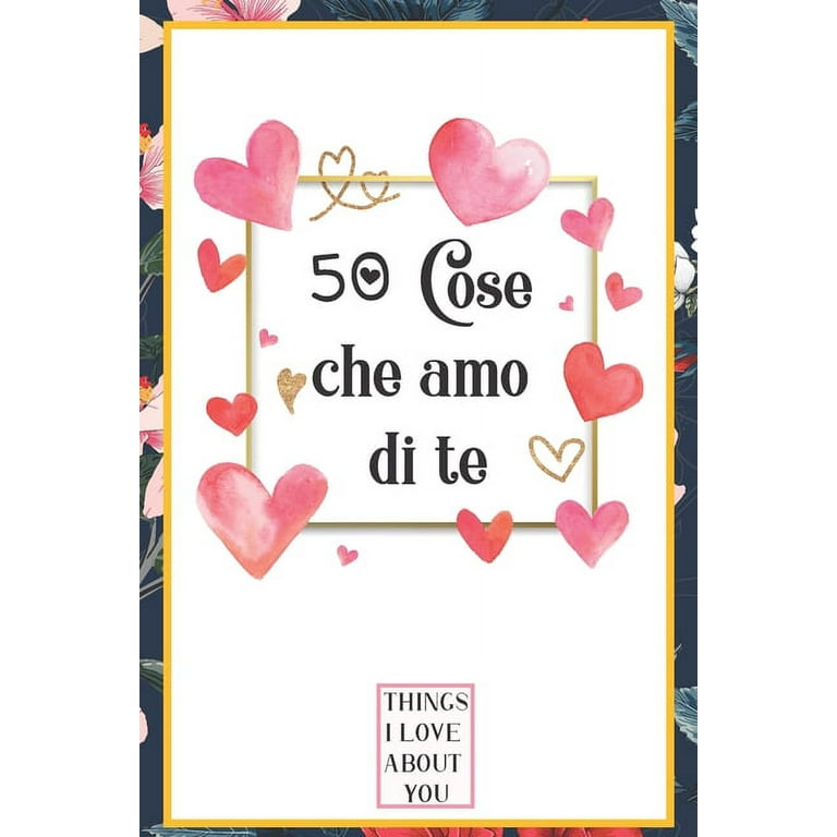50 Cose che amo di te : libro d'amore da compilare e regalare, donna,  regalo per uomo, amico, fidanzata (Paperback) 