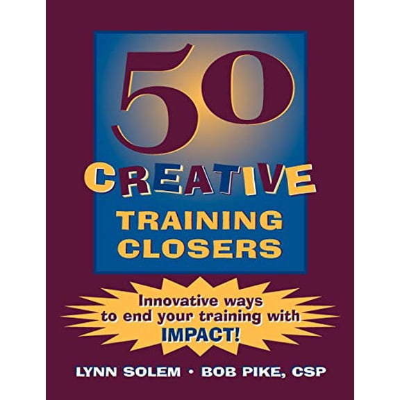 Pre-Owned 50 Creative Training Closers: Innovative Ways to End Your Training with Impact! (Paperback) 0787939714 9780787939717