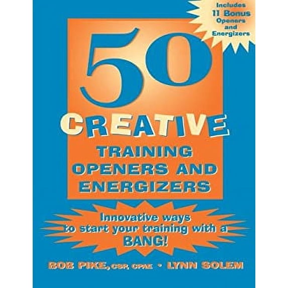 Pre-Owned 50 Creative Training Openers and Energizers: Innovative Ways to Start Your Training with a Bang! (Paperback) 0787953032 9780787953034
