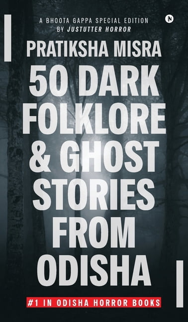50 Dark Folklore and Ghost Stories From Odisha: A Bhoota Gappa Special Edition by JustUtter Horror, (Hardcover)