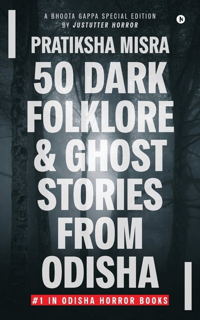 50 Dark Folklore and Ghost Stories From Odisha: A Bhoota Gappa Special Edition by JustUtter Horror, (Paperback)