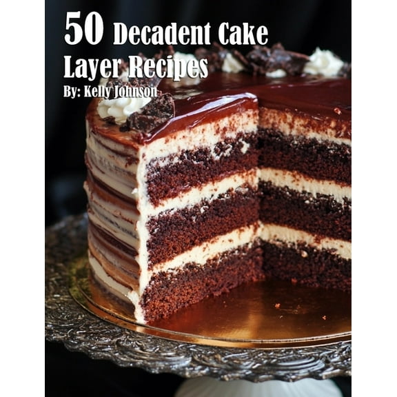 50 Decadent Cake Layer Recipes, (Paperback)