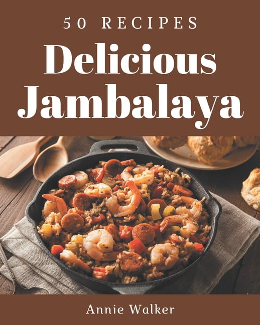 50 Delicious Jambalaya Recipes A Jambalaya Cookbook from the Heart