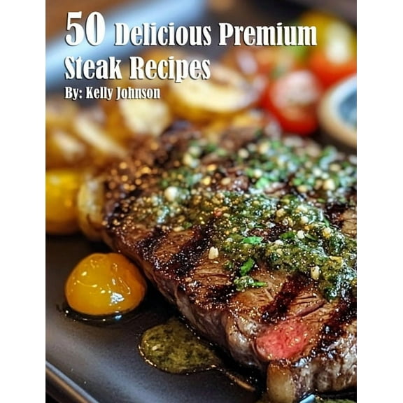 50 Delicious Premium Steak Recipes, (Paperback)