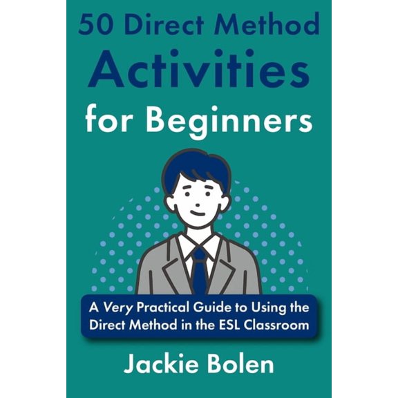 Using the Direct Method for Teaching Lan 50 Direct Method Activities for Beginners: A Very Practical Guide to Using the Direct Method in the ESL Classroom, (Paperback)