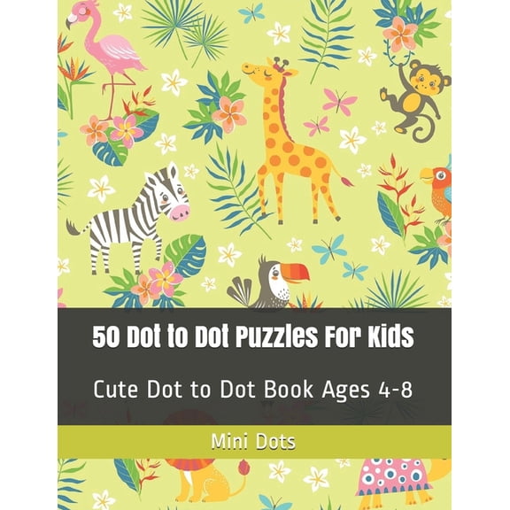 Dot-To-Dot Books for Kids 50 Dot to Dot Puzzles For Kids: Cute Dot to Dot Book Ages 4-8, Book 1, (Paperback)