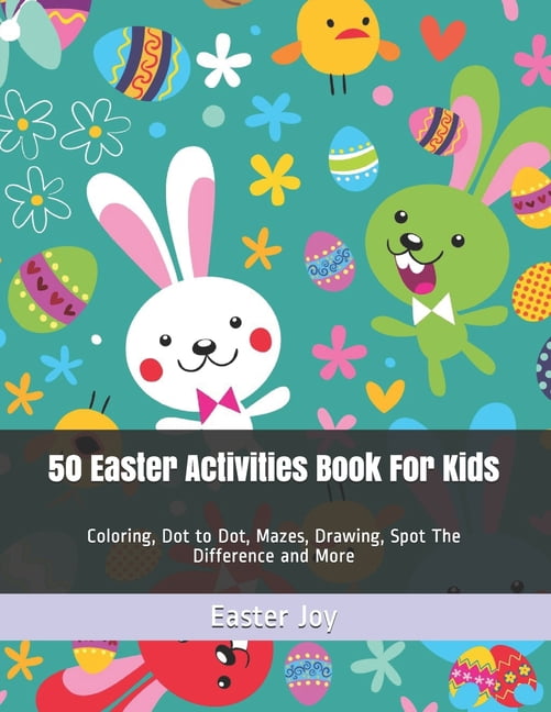 50 Easter Activities Book For Kids: Coloring, Dot to Dot, Mazes ...