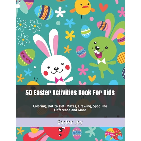 50 Easter Activities Book For Kids: Coloring, Dot to Dot, Mazes, Drawing, Spot The Difference and More, (Paperback)