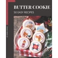 thumbnail image 1 of 50 Easy Butter Cookie Recipes: The Best Easy Butter Cookie Cookbook that Delights Your Taste Buds (Paperback), 1 of 1