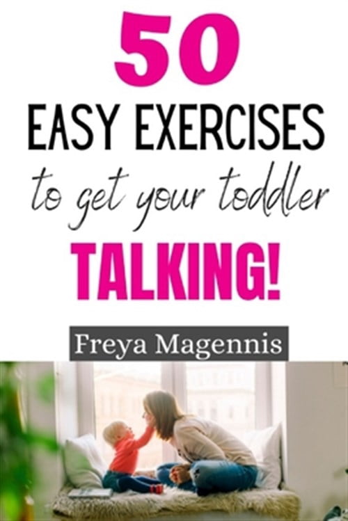 50 Easy Exercises to Get Your Toddler Talking: Designed by a Speech and ...