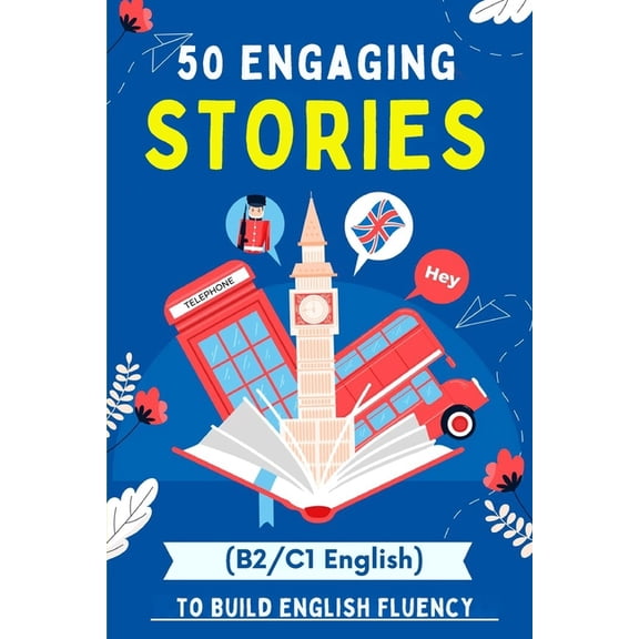 Learn English with 50 Short Stories 50 Engaging Stories to Build English Fluency (B2/C1 English): Essential Vocabulary for Upper-Intermediate and Advanced L, (Paperback)