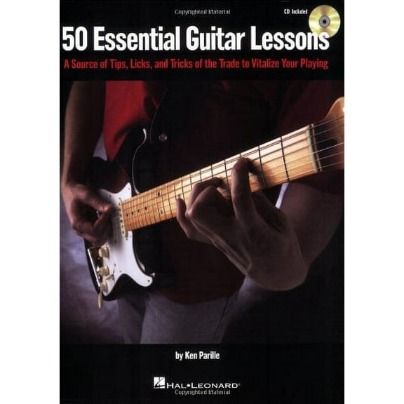 50 Essential Guitar Lessons: A Source of Tips, Licks, and Tricks of the Trade to Vitalize Your Playing