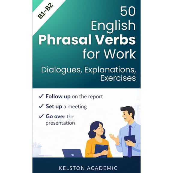 English for Work and Business 50 Essential Phrasal Verbs for Work: Meetings, Calls and Office Communication, (Paperback)
