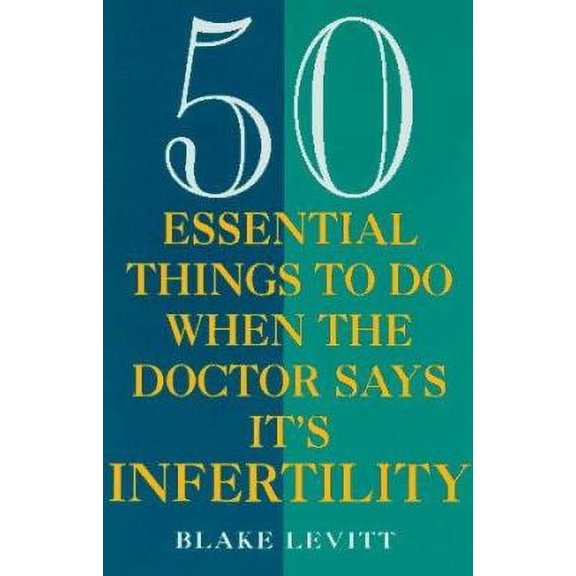 Pre-Owned 50 Essential Things to Do When the Doctor Says It's Infertility (Paperback) by Blake Levitt