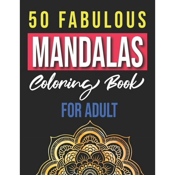 50 Fabulous Mandalas Coloring Book for Adults: Adult Coloring Pages, relaxation And Happiness, (Paperback)