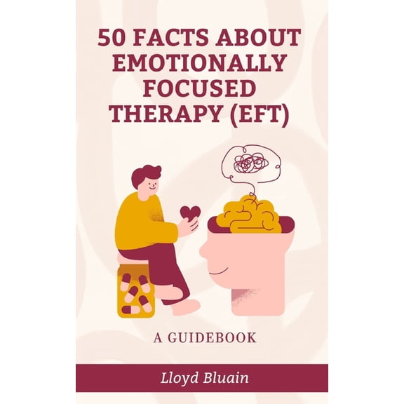 50 Facts About Emotionally Focused Therapy (EFT): A Guidebook, (Paperback)