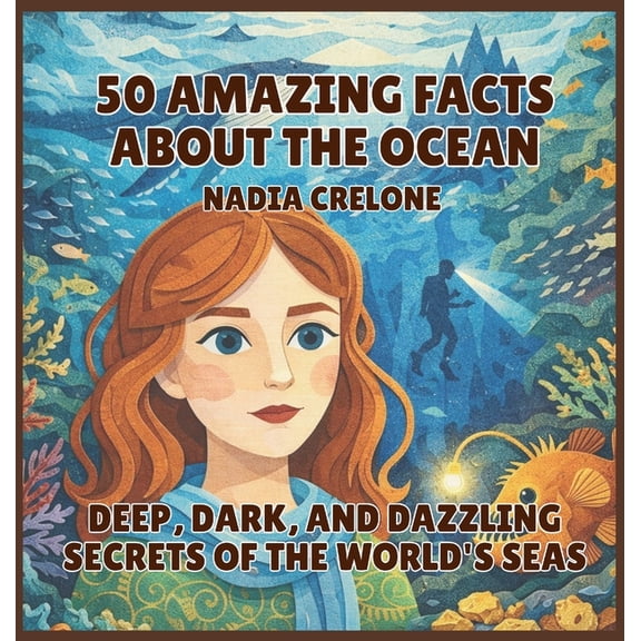 50 Facts for Curious Kids 50 Amazing Facts About the Ocean: Deep, Dark, and Dazzling Secrets of the World's Seas, Book 5, (Hardcover)