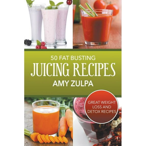 50 Fat Busting Juicing Recipes: Great Weight Loss and Detox Recipes, (Paperback)