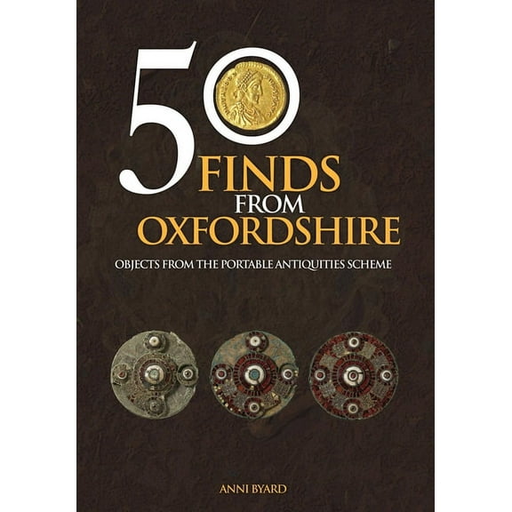 50 Finds: 50 Finds from Oxfordshire : Objects from the Portable Antiquities Scheme (Paperback)