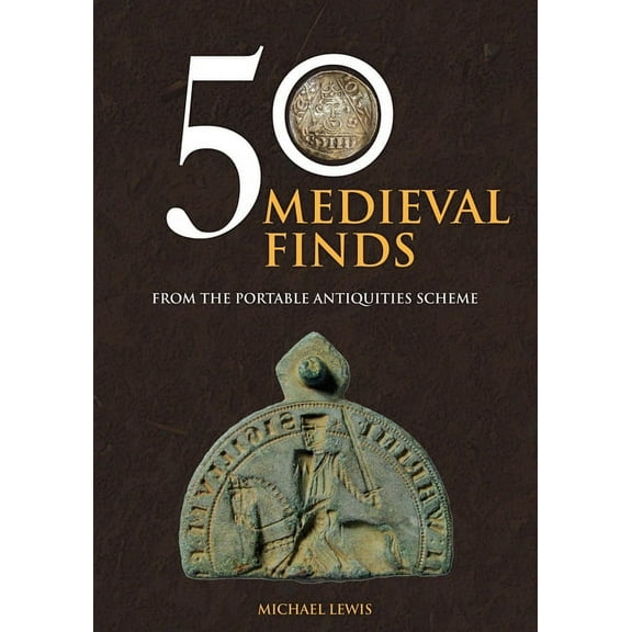 50 Finds: 50 Medieval Finds from the Portable Antiquities Scheme (Paperback)