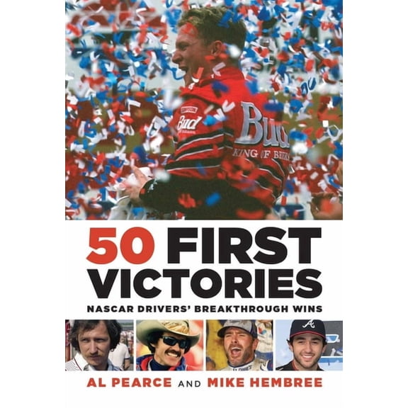 50 First Victories: NASCAR Drivers' Breakthrough Wins, (Hardcover)