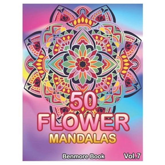 50 Flower Mandalas: 50 Flower Mandalas: Big Mandala Coloring Book for Adults 50 Images Stress Management Coloring Book For Relaxation, Meditation, Happiness and Relief & Art Color Therapy (Volume 7) (
