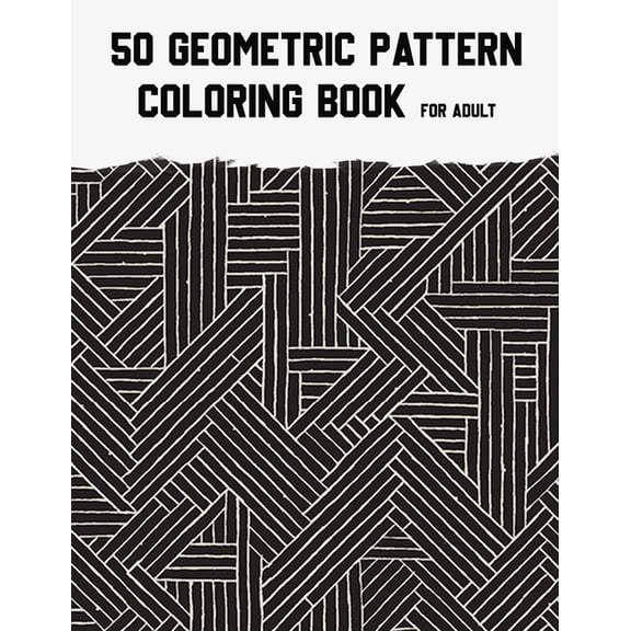50 Geometric Pattern Coloring Book for Adult : Fun, Easy, Unique, 50 Geometric Shapes and Patterns Coloring Pages for Relaxation and Stress Relief. (Paperback)