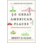 50 Great American Places : Essential Historic Sites Across the U.S. (Paperback)