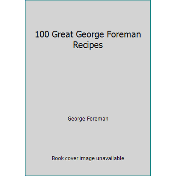 Pre-Owned 50 Great George Foreman Recipes!: Lean Mean Fat Reducing Grilling Machine; 50 Great George Foreman Recipes: Lean Mean Contact Roasting Machine (Paperback) 1929862334 9781929862337
