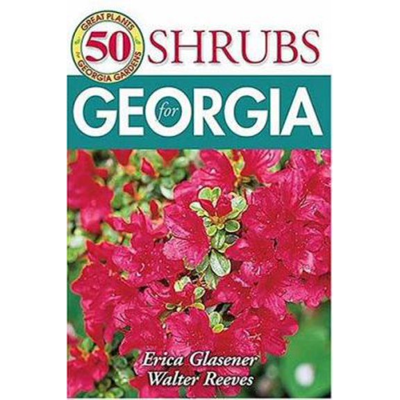 Pre-Owned 50 Great Shrubs for Georgia, by Erica Glasener and Walter Reeves, (Paperback), GARDENING / Regional / South (AL, AR, FL, GA, KY, LA, MS, NC, SC, TN, VA, WV), English