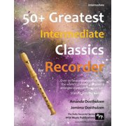 50+ Greatest Intermediate Classics for Recorder Instantly recognisable tunes by the worlds greatest composers arranged, Paperback