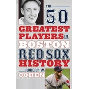 50 Greatest Players: The 50 Greatest Players in Boston Red Sox History (Hardcover)