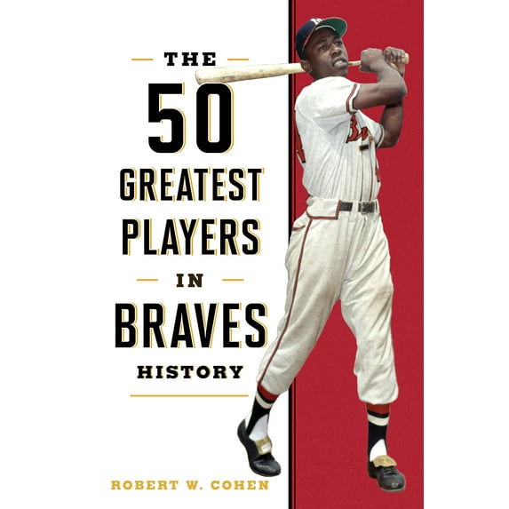 50 Greatest Players: The 50 Greatest Players in Braves History (Hardcover)