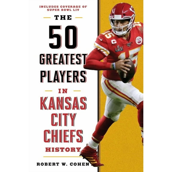 50 Greatest Players The 50 Greatest Players in Kansas City Chiefs History, (Hardcover)